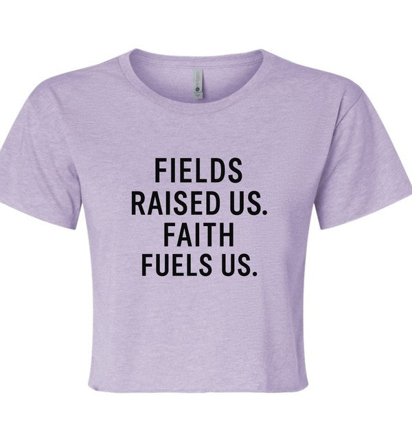 Fields Raised Us. Faith Fuels Us Cropped Tee